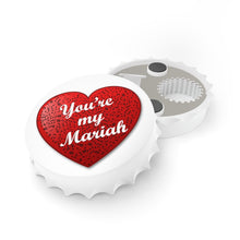 Load image into Gallery viewer, You&#39;re My Mariah - Bottle Opener Fridge Magnet