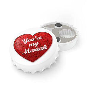 You're My Mariah - Bottle Opener Fridge Magnet