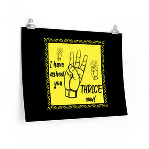 I Have Asked You Thrice - Posters in Various Sizes
