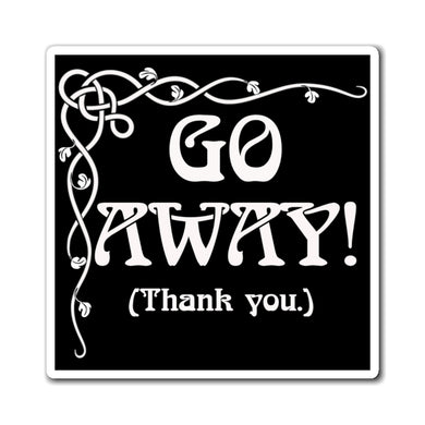 Go Away! (Thank You.) - Magnets 3x3, 4x4, 6x6