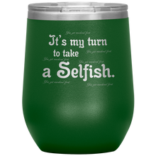 Load image into Gallery viewer, It&#39;s My Turn to Take a Selfish - Wine Tumbler 12 oz Green