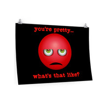 Load image into Gallery viewer, You&#39;re Pretty, What&#39;s That Like? - Posters in Various Sizes