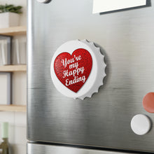 Load image into Gallery viewer, You&#39;re My Happy Ending - Bottle Opener Fridge Magnet