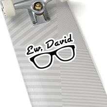 Load image into Gallery viewer, Ew, David Shades -  Kiss-Cut Stickers