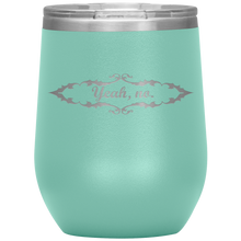 Load image into Gallery viewer, Yeah, No. - Wine Tumbler 12 oz Teal