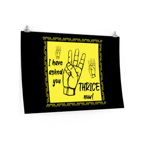 I Have Asked You Thrice - Posters in Various Sizes