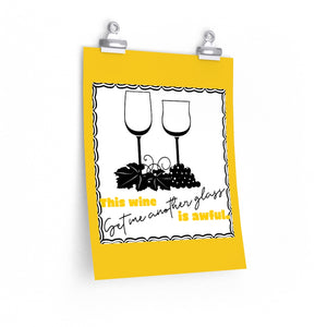 This Wine Is Awful. Get Me Another Glass. - Posters in Various Sizes