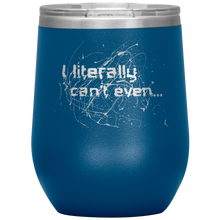 Load image into Gallery viewer, I Literally Can&#39;t Even - Wine Tumbler 12 oz Blue