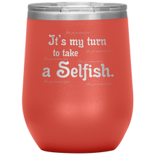 Load image into Gallery viewer, It&#39;s My Turn to Take a Selfish - Wine Tumbler 12 oz Coral