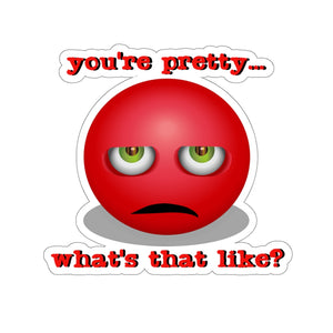 You're Pretty, What's That Like? -  Kiss-Cut Stickers