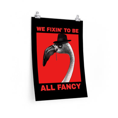 All Fancy - Posters in Various Sizes