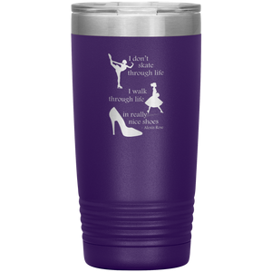 I Walk Through Life in Really Nice Shoes - Vacuum Tumbler Reusable Coffee Travel Cup 20 oz