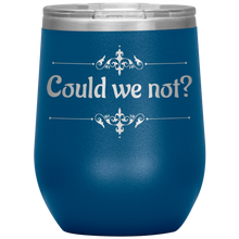 Load image into Gallery viewer, Could We Not? - Wine Tumbler 12 oz Blue