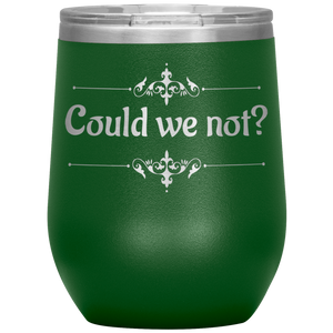 Could We Not? - Wine Tumbler 12 oz Green
