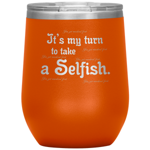 It's My Turn to Take a Selfish - Wine Tumbler 12 oz Orange
