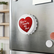 Load image into Gallery viewer, You&#39;re Simply the Best - Bottle Opener Fridge Magnet