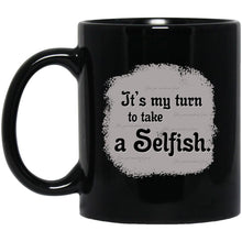 Load image into Gallery viewer, It&#39;s My Turn to Take a Selfish - Cups Mugs Black, White &amp; Color-Changing