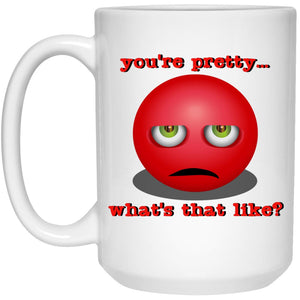 You're Pretty, What's That Like? - Cups Mugs Black, White & Color-Changing