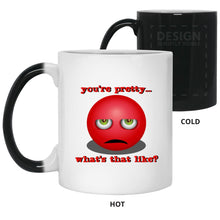 Load image into Gallery viewer, You&#39;re Pretty, What&#39;s That Like? - Cups Mugs Black, White &amp; Color-Changing
