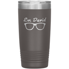 Load image into Gallery viewer, Ew, David Shades - Vacuum Tumbler Reusable Coffee Travel Cup 20 oz