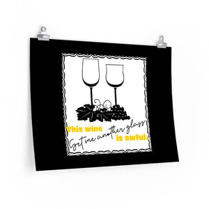 This Wine Is Awful. Get Me Another Glass. - Posters in Various Sizes
