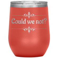 Load image into Gallery viewer, Could We Not? - Wine Tumbler 12 oz Coral