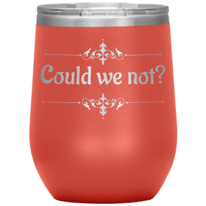 Could We Not? - Wine Tumbler 12 oz Coral