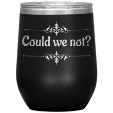 Load image into Gallery viewer, Could We Not? - Wine Tumbler 12 oz Black