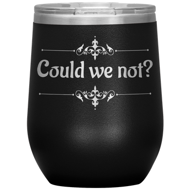 Could We Not? - Wine Tumbler 12 oz Black
