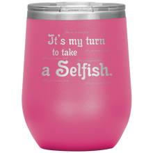Load image into Gallery viewer, It&#39;s My Turn to Take a Selfish - Wine Tumbler 12 oz Pink