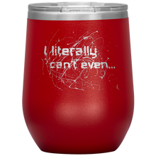Load image into Gallery viewer, I Literally Can&#39;t Even - Wine Tumbler 12 oz Red