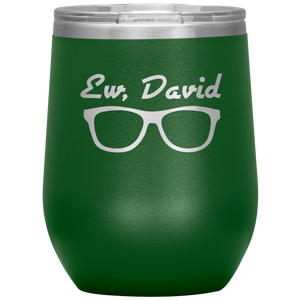 Ew, David Shades - Wine Tumbler 12 oz Green