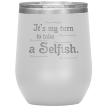Load image into Gallery viewer, It&#39;s My Turn to Take a Selfish - Wine Tumbler 12 oz White