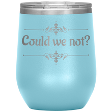 Load image into Gallery viewer, Could We Not? - Wine Tumbler 12 oz Lt Blue