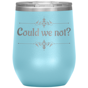 Could We Not? - Wine Tumbler 12 oz Lt Blue