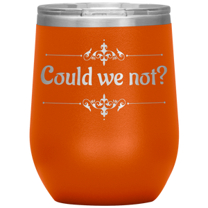 Could We Not? - Wine Tumbler 12 oz Orange