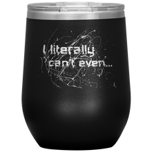 Load image into Gallery viewer, I Literally Can&#39;t Even - Wine Tumbler 12 oz Black