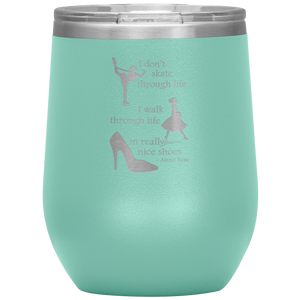 I Walk Through Life in Really Nice Shoes - Wine Tumbler 12 oz