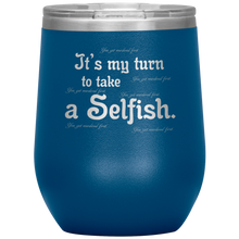 Load image into Gallery viewer, It&#39;s My Turn to Take a Selfish - Wine Tumbler 12 oz Blue