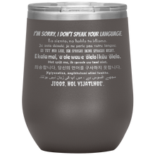 Load image into Gallery viewer, I&#39;m Sorry, I Don&#39;t Speak Your Language - Wine Tumbler 12 oz Pewter