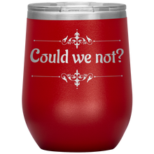 Load image into Gallery viewer, Could We Not? - Wine Tumbler 12 oz Red
