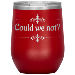 Could We Not? - Wine Tumbler 12 oz Red