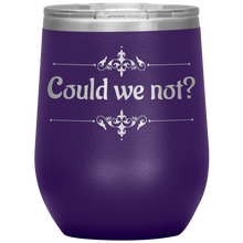 Load image into Gallery viewer, Could We Not? - Wine Tumbler 12 oz Purple