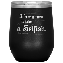 Load image into Gallery viewer, It&#39;s My Turn to Take a Selfish - Wine Tumbler 12 oz Black